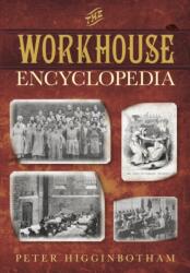 The Workhouse Encyclopedia (ISBN: 9780750956710)
