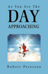 As You See The Day Approaching - Robert Peterson (ISBN: 9781449737986)