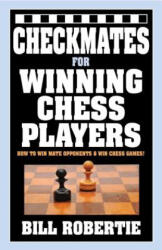 Checkmates for Winning Chess Players - Bill Robertie (2018)