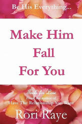 Make Him Fall for You - Rori Raye (ISBN: 9780578058382)