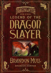Legend of the Dragon Slayer: The Origin Story of Dragonwatch - Brandon Dorman (ISBN: 9781629728490)