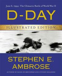 D-Day Illustrated Edition: June 6 1944: The Climactic Battle of World War II (2014)