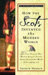 How the Scots Invented the Modern W - Arthur Herman (ISBN: 9780609809990)