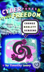 Cyberpunks Cyberfreedom: Change Reality Screens - Timothy Leary (ISBN: 9781579510848)