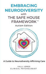 Embracing Neurodiversity with The Safe House Framework: Autism Edition - Valli Jones (ISBN: 9780645816181)