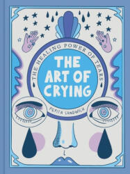 The Art of Crying: The Healing Power of Tears - Sandwich, Pepita (ISBN: 9780316532556)