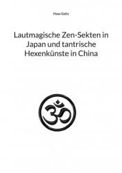 Lautmagische Zen-Sekten in Japan und tantrische Hexenkunste in China - Haas Goltz (ISBN: 9783755753803)