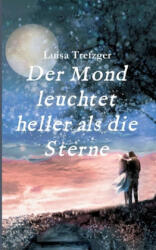 Der Mond leuchtet heller als die Sterne - Luisa Trefzger (ISBN: 9783749705344)