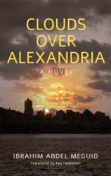 Clouds over Alexandria - Ibrahim Abdel Meguid, Kay Heikkinen (ISBN: 9789774168673)