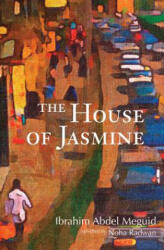 The House of Jasmine - Ibrahim Abd Al-Majid, Ibrahim Abdel Meguid, Ibraahaim Abd Al-Majaid (ISBN: 9781566568821)