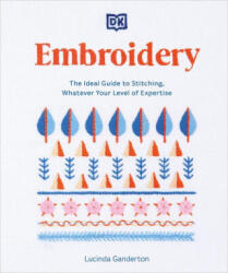 Embroidery: The Ideal Guide to Stitching, Whatever Your Level of Expertise - Ganderton, Lucinda (ISBN: 9780744068795)