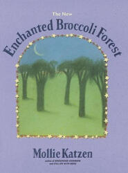 New Enchanted Broccoli Forest - Mollie Katzen (ISBN: 9781580081269)