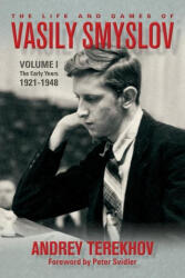 The Life and Games of Vasily Smyslov: Volume I - The Early Years: 1921-1948 - Peter Svidler (ISBN: 9781949859249)
