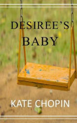 Desiree's Baby - Kate Chopin (ISBN: 9781545033326)