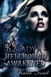Kasadya Hellhound Awakened - Karen Swart (ISBN: 9781502939876)