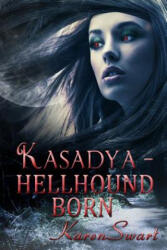Kasadya Hellhound Born - Karen Swart (ISBN: 9781493554904)