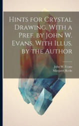 Hints for Crystal Drawing. With a Pref. by John W. Evans. With Illus. by the Author - John W. Evans (ISBN: 9781021417893)