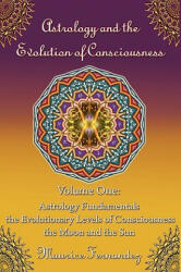 Astrology and the Evolution of Consciousness-Volume 1 - Maurice Fernandez (ISBN: 9780615296548)
