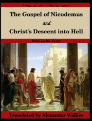 Gospel of Nicodemus and Christ's Descent into Hell - NICODEMUS (ISBN: 9781716462719)