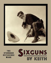 Sixguns by Keith - Elmer Keith (ISBN: 9781614272823)