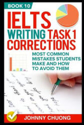 Ielts Writing Task 1 Corrections: Most Common Mistakes Students Make and How to Avoid Them (ISBN: 9781521285343)