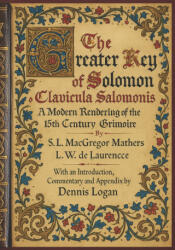The Greater Key of Solomon - Clavicula Salomonis - S. L. MacGregor Mathers, L. W. de Laurence, Dennis Logan (ISBN: 9781964297101)