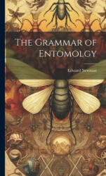 The Grammar of Entomolgy - Edward Newman (ISBN: 9781020747977)