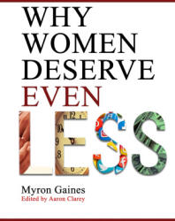 Why Women Deserve Even Less - Myron Gaines, Aaron Clarey (2026)