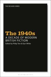 Anii 1940: Un deceniu de ficțiune britanică modernă (ISBN: 9781350143012)