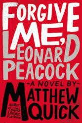 Forgive Me, Leonard Peacock - Matthew Quick (2014)