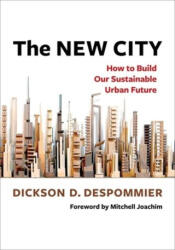 The New City - How to Build Our Sustainable Urban Future - Dickson Despommier, Mitchell Joachim (ISBN: 9780231219099)