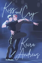 Kiss and Cry - Keira Andrews, Lea Charbonnier (ISBN: 9781998237883)