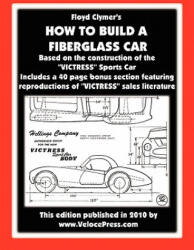 How to Build A Fiberglass Car - Floyd Clymer (ISBN: 9781588500984)