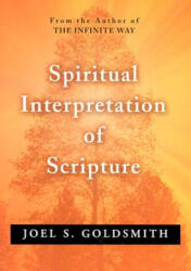 Spiritual Interpretation of Scripture - Joel S. Goldsmith (ISBN: 9780875163109)