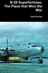 B-29 Superfortress: The Plane that Won the War - Gene Gurney (ISBN: 9780359951932)