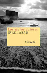 Los malos adioses - IÑAKI ABAD (ISBN: 9788498410426)