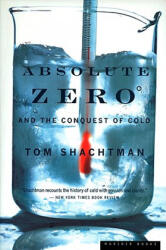 Absolute Zero and the Conquest of Cold - Tom Shachtman (ISBN: 9780618082391)
