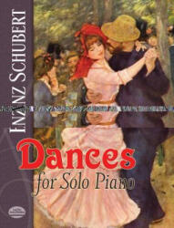 Dances for Solo Piano - Franz Schubert, Classical Piano Sheet Music, Franz Schubert (ISBN: 9780486261072)
