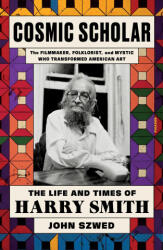 Cosmic Scholar: The Life and Times of Harry Smith - Szwed, John (ISBN: 9781250338105)