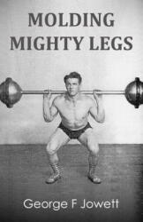 Molding Mighty Legs: (ISBN: 9781466476752)