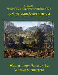 Schenck's Official Stage Play Formatting Series: : A Midsummer's Night's Dream - William Shakespeare, Jr. Walter Joseph Schenck (ISBN: 9781719049313)