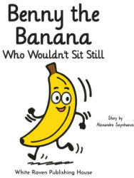 Benny the Banana Who Wouldn't Sit Still - Alexandre Seynhaeve (ISBN: 9789887128397)