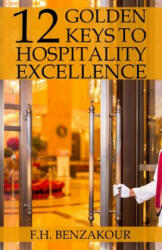 12 Golden Keys To Hospitality Excellence - F H Benzakour (ISBN: 9781792821837)