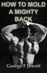 How to Mold a Mighty Back: (ISBN: 9781466476714)