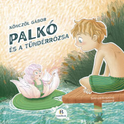 Palkó és a Tündérrózsa (ISBN: 9786157052062)