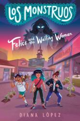Los Monstruos: Felice and the Wailing Woman (ISBN: 9780593326503)