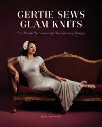 Gertie Sews Glam Knits - Gretchen Hirsch (ISBN: 9781419769573)