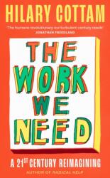 The Work We Need - Hilary Cottam (ISBN: 9780349017495)