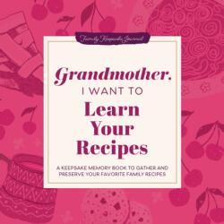 Grandmother, I Want to Learn Your Recipes (ISBN: 9781464279188)
