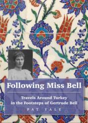 Following Miss Bell - Travels Around Turkey in the Footsteps of Gertrude Bell (ISBN: 9781912716357)